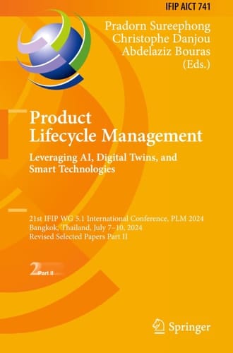 Product Lifecycle Management. Leveraging AI, Digital Twins, and Smart Technologies 21st IFIP WG 5.1 International Conference, PLM 2024, Bangkok, Thailand, July 7–10, 2024, Revised Selected Papers Part II