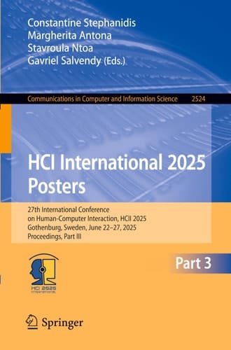 HCI International 2025 Posters 27th International Conference on Human-Computer Interaction, HCII 2025, Gothenburg, Sweden, June 22–27, 2025, Proceedings, Part III