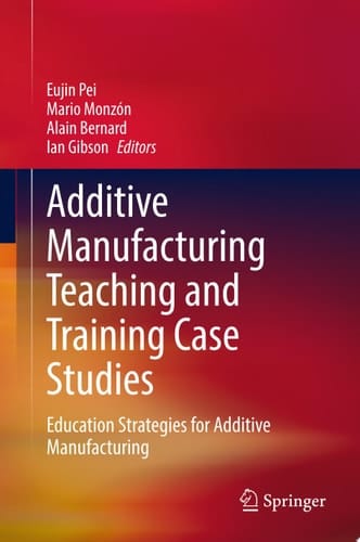 Additive Manufacturing Teaching and Training Case Studies