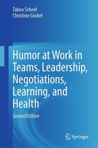 Humor at Work in Teams, Leadership, Negotiations, Learning, and Health