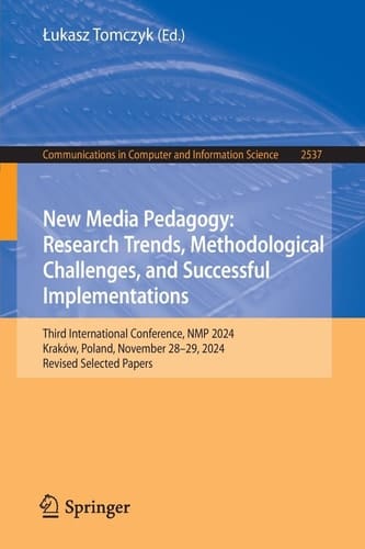 New Media Pedagogy: Research Trends, Methodological Challenges, and Successful Implementations Third International Conference, NMP 2024, Kraków, Poland, November 28–29, 2024, Revised Selected Papers