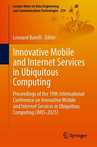 Innovative Mobile and Internet Services in Ubiquitous Computing Proceedings of the 19th International Conference on Innovative Mobile and Internet Services in Ubiquitous Computing (IMIS-2025)