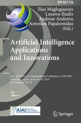 Artificial Intelligence Applications and Innovations 21st IFIP WG 12.5 International Conference, AIAI 2025, Limassol, Cyprus, June 26–29, 2025, Proceedings, Part II