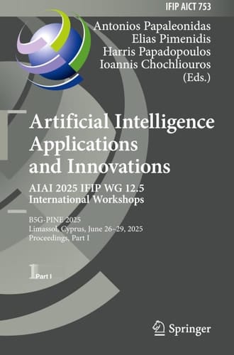 Artificial Intelligence Applications and Innovations. AIAI 2025 IFIP WG 12.5 International Workshops B5G-PINE 2025, Limassol, Cyprus, June 26–29, 2025, Proceedings, Part I