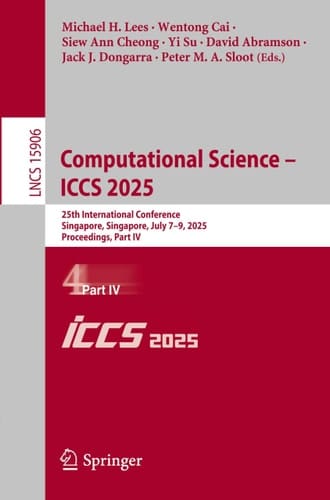 Computational Science – ICCS 2025 25th International Conference, Singapore, Singapore, July 7–9, 2025, Proceedings, Part IV