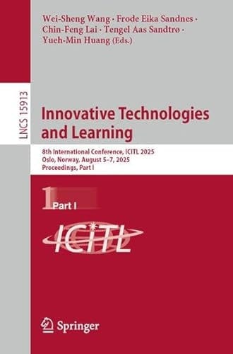 Innovative Technologies and Learning 8th International Conference, ICITL 2025, Oslo, Norway, August 5–7, 2025, Proceedings, Part I
