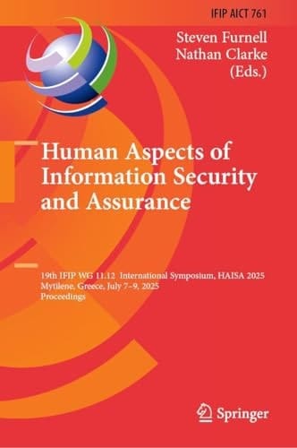 Human Aspects of Information Security and Assurance 19th IFIP WG 11.12 International Symposium, HAISA 2025, Mytilene, Greece, July 7–9, 2025, Proceedings