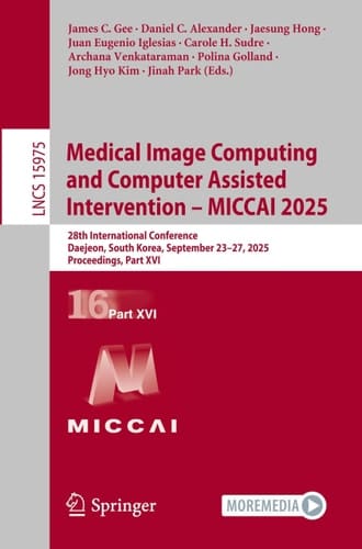 Medical Image Computing and Computer Assisted Intervention – MICCAI 2025 28th International Conference, Daejeon, South Korea, September 23–27, 2025, Proceedings, Part XVI