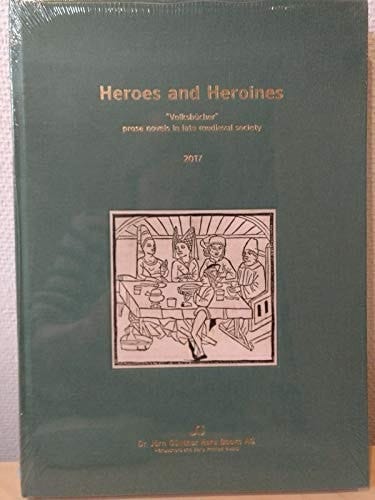 Heroes and Heroines "Volksbücher" : Prose Novels in Late Medieval Society