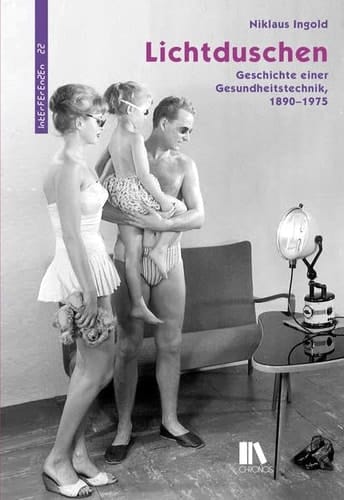 Lichtduschen: Geschichte einer Gesundheitstechnik, 1890-1975