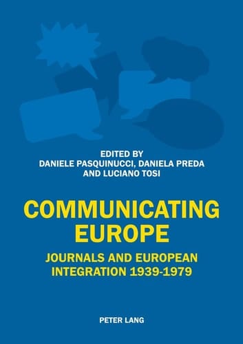 Communicating Europe Journals and European Integration, 1939-1979