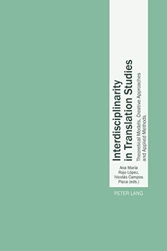 Interdisciplinarity in Translation Studies Theoretical Models, Creative Approaches and Applied Methods