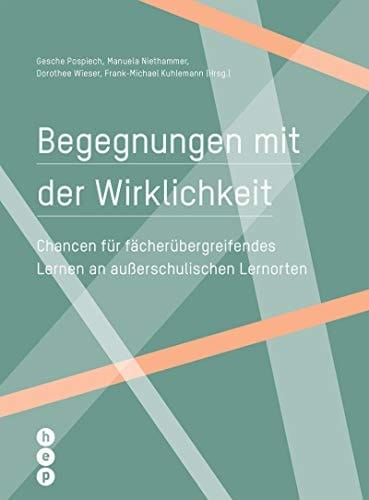 Begegnungen mit der Wirklichkeit Chancen für fächerübergreifendes Lernen an außerschulischen Lernorten
