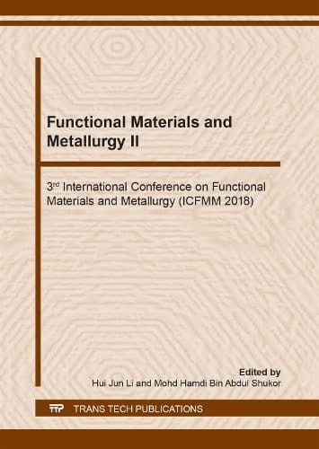 Functional Materials and Metallurgy II 3rd International Conference on Functional Materials and Metallurgy (ICFMM 2018) : Selected, Peer Reviewed Papers from the 3rd International Conference on Functional Materials and Metallurgy (ICFMM 2018), November 10-12, 2018, Wuhan, China