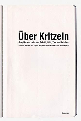 Über Kritzeln Graphismen zwischen Schrift, Bild, Text und Zeichen