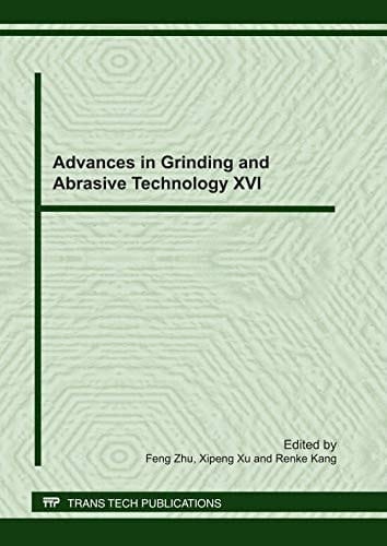 Advances in Grinding and Abrasive Technology XVI Selected, Peer Reviewed Papers from the 16th Conference of Abrasive Technology in China, 7-10 August, 2011, Urumqi, China