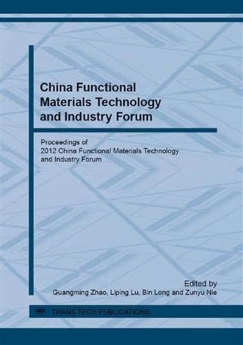 China Functional Materials Technology and Industry Forum Selected, Peer Reviewed Papers from the 2012 China Functional Materials Technology and Industry Forum, November 9-12, 2012, Kunming, China
