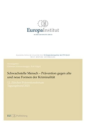 Schwachstelle Mensch – Prävention gegen alte und neue Formen der Kriminalität 12. Zürcher Präventionsforum - Tagungsband 2021