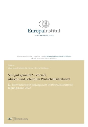 Nur gut gemeint? - Vorsatz, Absicht und Schuld im Wirtschaftsstrafrecht 13. Schweizerische Tagung zum Wirtschaftsstrafrecht - Tagungsband 2022