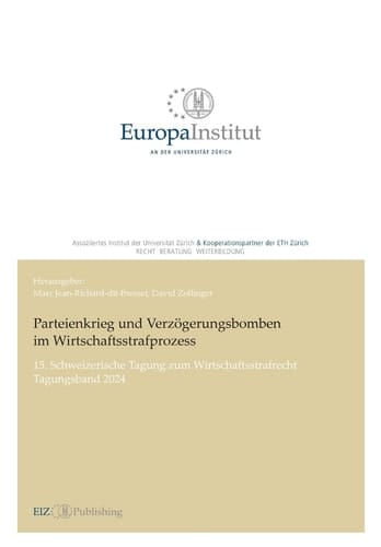 Parteienkrieg und Verzögerungsbomben im Wirtschaftsstrafprozess 15. Schweizerische Tagung zum Wirtschaftsstrafrecht - Tagungsband 2024