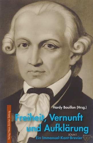 Freiheit, Vernunft und Aufklärung ein Immanuel-Kant-Brevier