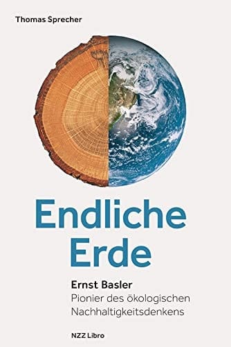 Endliche Erde Ernst Basler, Pionier des ökologischen Nachhaltigkeitsdenkens