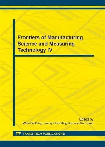 Frontiers of Manufacturing Science and Measuring Technology IV Selected, Peer Reviewed Papers from the 2014 4th International Conference on Frontiers of Manufacturing Science and Measuring Technology (ICFMM 2014), June 19-20, 2014, Guilin, China