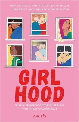 Girlhood Sechs inspirierende Storys über Mut, Stärke und Zusammenhalt