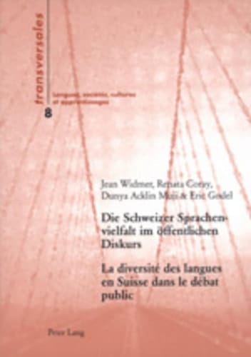 Die Schweizer Sprachenvielfalt Im Oeffentlichen Diskurs- la Diversité des Langues en Suisse Dans le débat Public Eine Sozialhistorische Analyse der Transformationen der Sprachenordnung Von 1848 Bis 2000- une Analyse Socio-Historique des Transformations de l'ordre Constitutionnel des Langues De 1848 à 2000