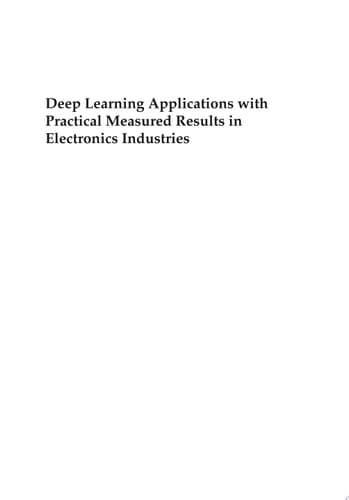 Deep Learning Applications with Practical Measured Results in Electronics Industries