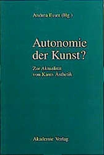 Autonomie Der Kunst?: Zur Aktualitat Von Kants Asthetik