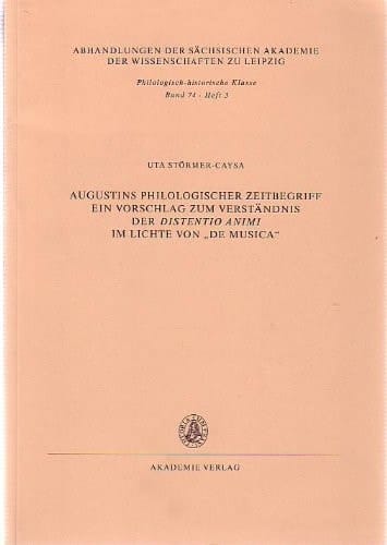 Augustins philologischer Zeitbegriff: Ein Vorschlag zum Verständnis der distentio animi im Lichte von "De musica" (Abhandlungen der Sächsischen ... Klasse) (German Edition)