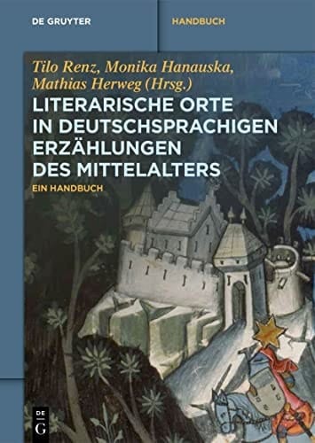 Literarische Orte in deutschsprachigen Erzählungen des Mittelalters ein Handbuch
