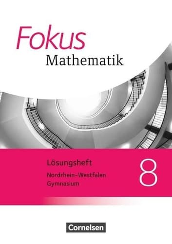 Fokus Mathematik - Gymnasium Nordrhein-Westfalen Lösungen / Autoren: Ina Bischof [und 30 andere]. Klasse 8. ...