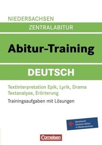 Niedersachsen Zentralabitur - Abitur-Training Deutsch : Textinterpretation Epik, Lyrik, Drama ; Textanalyse, Erörterung ; Steckbrief: Deutsch-Abitur in Niedersachsen / [Hrsg.: Ute Fenske. Autorinnen und Autoren: Werner Braukmann ...]. ...