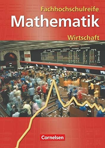Mathematik zur Fachhochschulreife Kaufmännisch-wirtschaftliche Richtung. Analysis und lineare Algebra, Funktionen, Folgen und Reihen, Finanzmathematik, Differentialrechnung, Integralrechnung, lineare Algebra, Stochastik sowie Anwendungen aus der Wirtschaft / Rolf Schöwe .... .... .... Hauptbd.