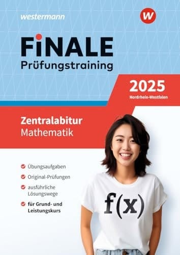 Finale Prüfungstraining 2025 Nordrhein-Westfalen - Zentralabitur Mathematik Übungsaufgaben, Original-Prüfungen, ausführliche Lösungswege, für Grund- und Leistungskurs