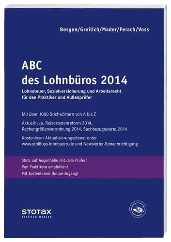 ABC des Lohnbüros 2014 Lohn- und Gehaltsabrechnung 2014 von A bis Z ; Lohnsteuer, Sozialversicherung ; [Lohnsteuer, Sozialversicherung und Arbeitsrecht für den Praktiker und Außenprüfer]