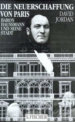 Die Neuerschaffung von Paris Baron Haussmann und seine Stadt