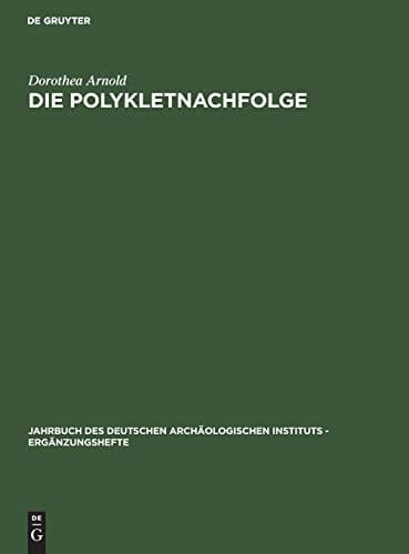 Die Polykletnachfolge Untersuchungen Zur Kunst Von Argos und Sikyon Zwischen Polyklet und Lysipp