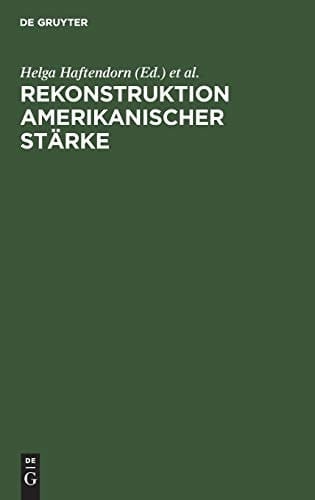 Rekonstruktion amerikanischer Stärke Sicherheits- und Rüstungskontrollpolitik der USA während der Reagan-Administration