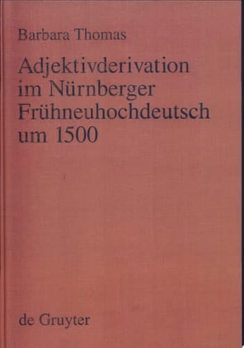 Adjektivderivation im Nürnberger Frühneuhochdeutsch um 1500 eine historisch-synchrone Analyse anhand von Texten Albrecht Dürers, Veit Dietrichs und Heinrich Deichslers