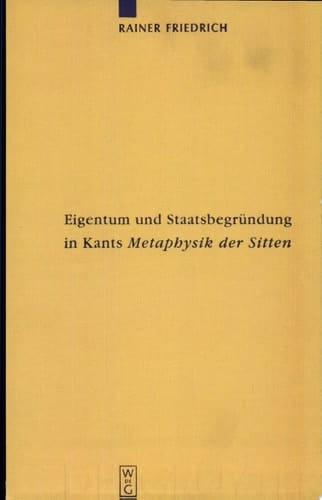 Eigentum und Staatsbegründung in Kants Metaphysik der Sitten