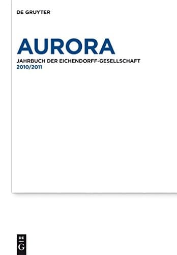 Aurora, Bd. 70-71, 2010/2011 Jahrbuch der Eichendorff-Gesellschaft