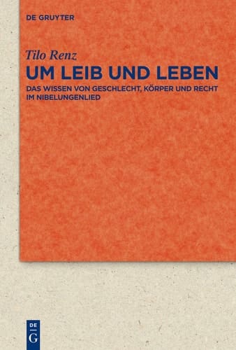 Um Leib und Leben das Wissen Von Geschlecht, Korper und Recht im Nibelungenlied