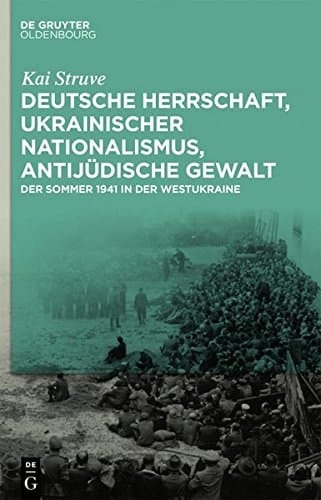 Deutsche Herrschaft, Ukrainischer Nationalismus, Antijüdische Gewalt Der Sommer 1941 in der Westukraine