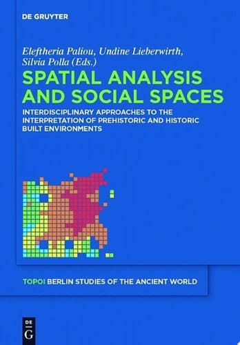 Spatial analysis and social spaces Interdisciplinary approaches to the interpretation of prehistoric and historic built environments