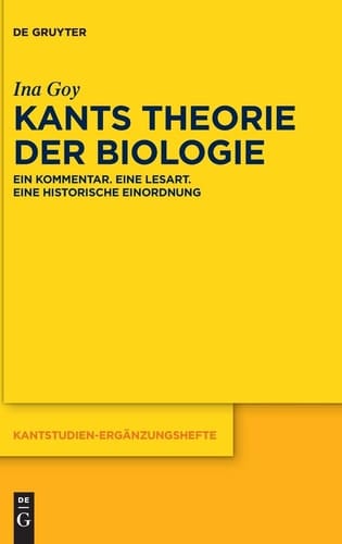 Kants Theorie der Biologie ein Kommentar, eine Lesart, eine historische Einordnung
