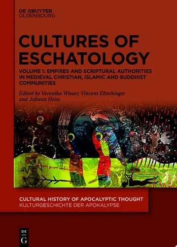 Cultures of Eschatology Volume 1: Empires and Scriptural Authorities in Medieval Christian, Islamic and Buddhist Communities. Volume 2: Time, Death and Afterlife in Medieval Christian, Islamic and Buddhist Communities