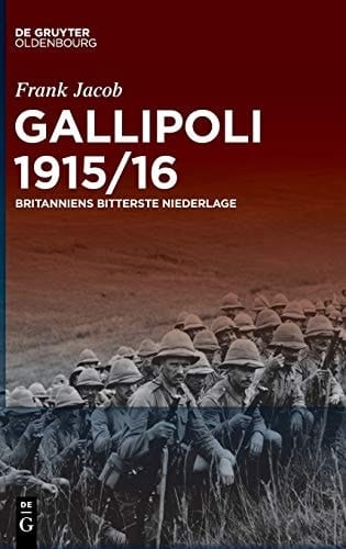 Gallipoli 1915/16 Britanniens bitterste Niederlage